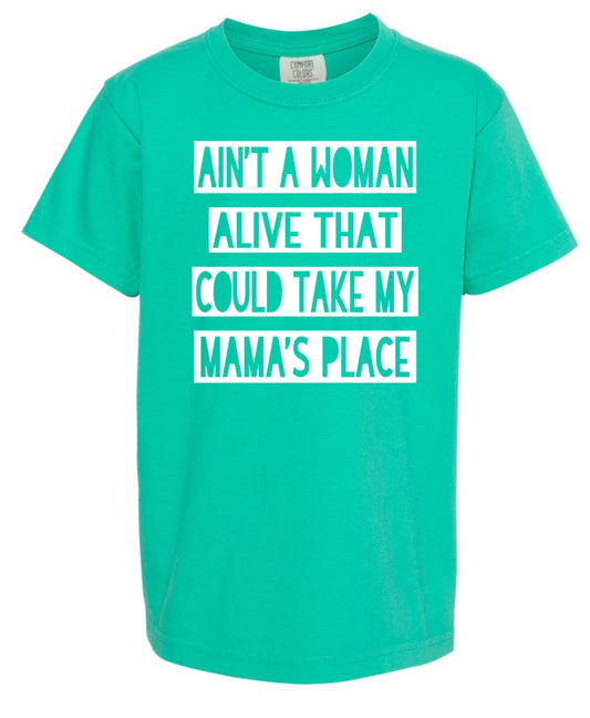 Ain’t a women alive that could take my mamas place