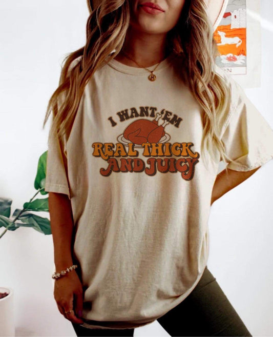 I want ‘em real thick and juicy