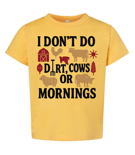 I don’t do dirt, cows or mornings