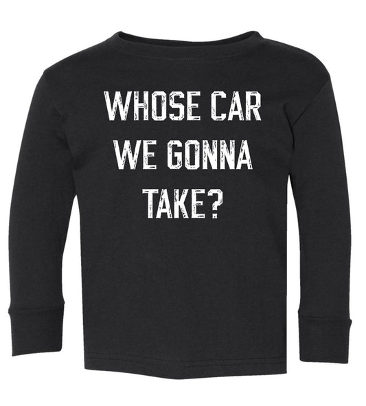 Who’s car we gonna take