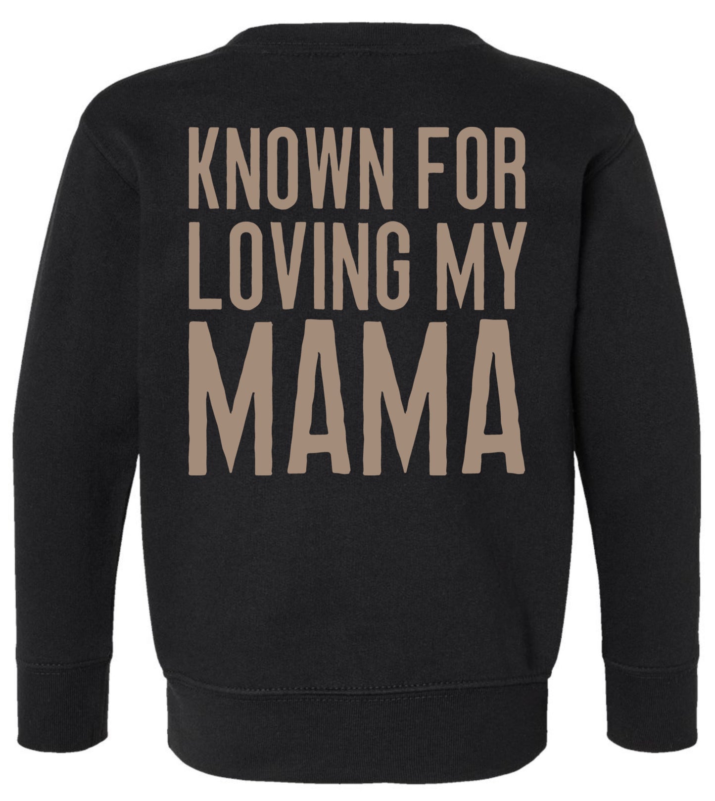 Known for loving my mama sweatshirt (mamas girls )