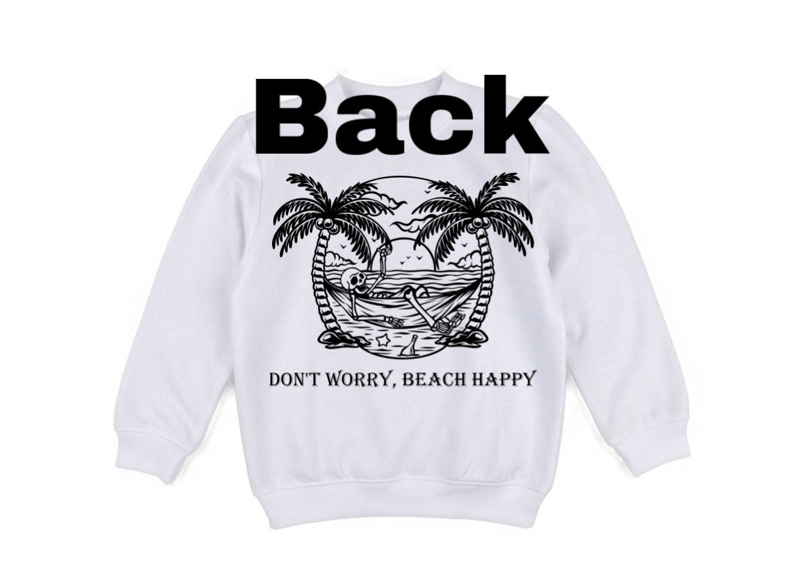 Salty/don’t worry beach happy sweatshirt ( white)